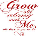Grow Old Along With Me, Family Wall Art Decal
