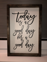 Today is a good day, Farmhouse Framed Sign