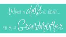 When a child is born so is a Grandmother, Family Wall Art Decal